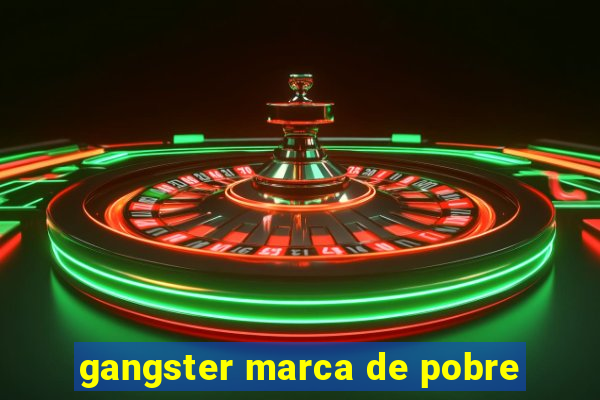 gangster marca de pobre